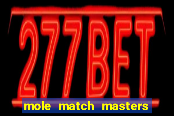 mole match masters ganha dinheiro